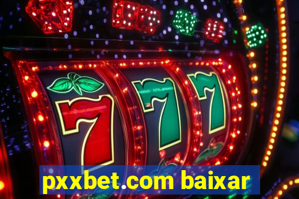 pxxbet.com baixar